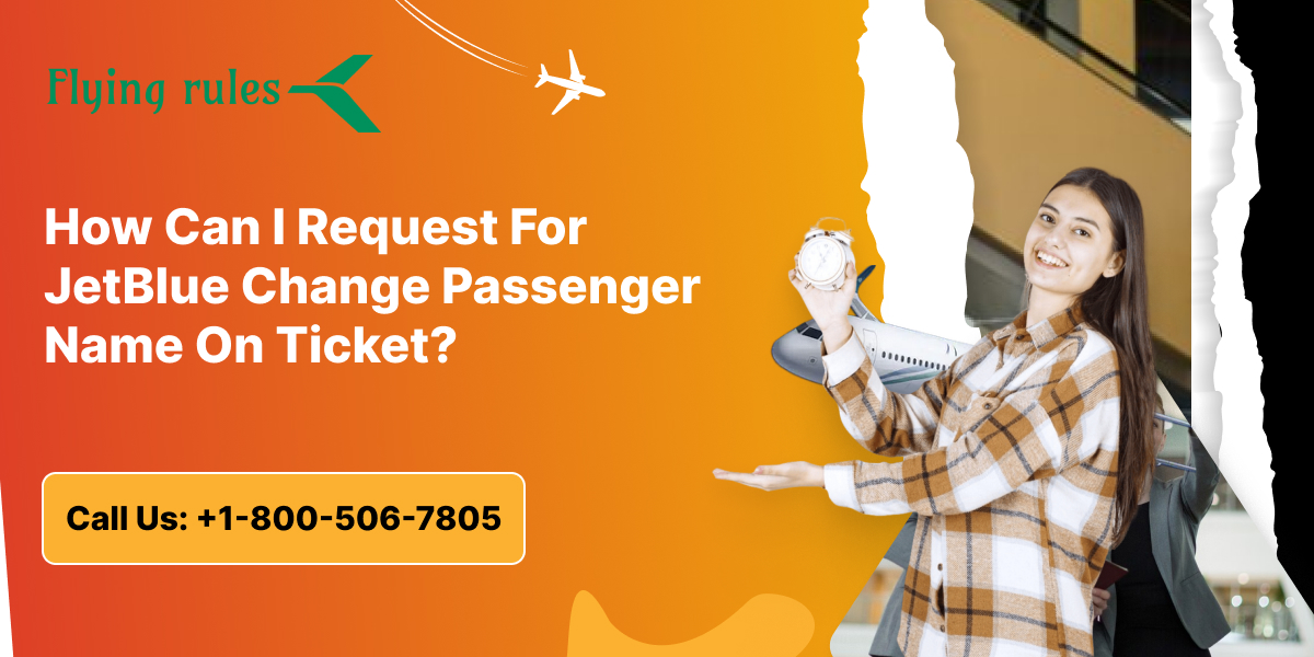 How Can I Request For JetBlue Change Passenger Name On Ticket?