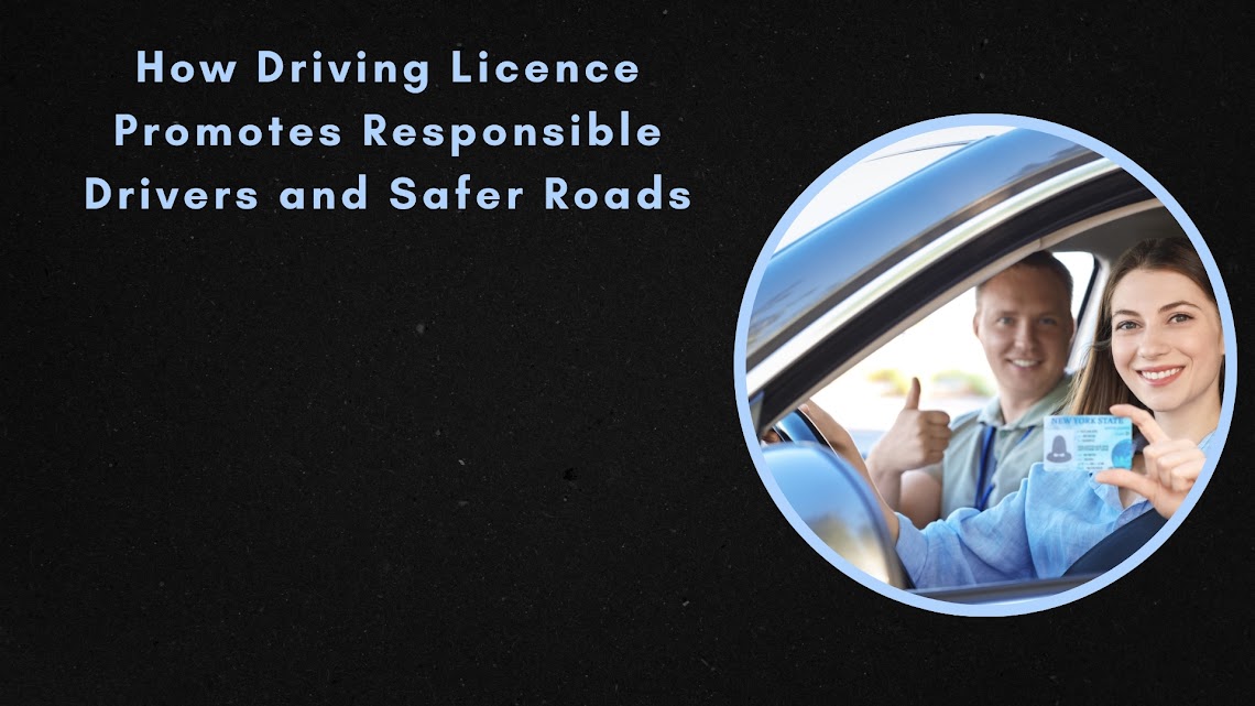 How Driving Licence Promotes Responsible Drivers and Safer Roads