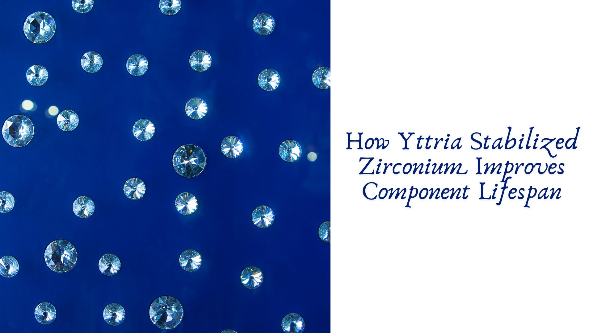 How Yttria Stabilized Zirconium Improves Component Lifespan