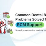 Common Dental Billing Problems Solved Through RCM Support