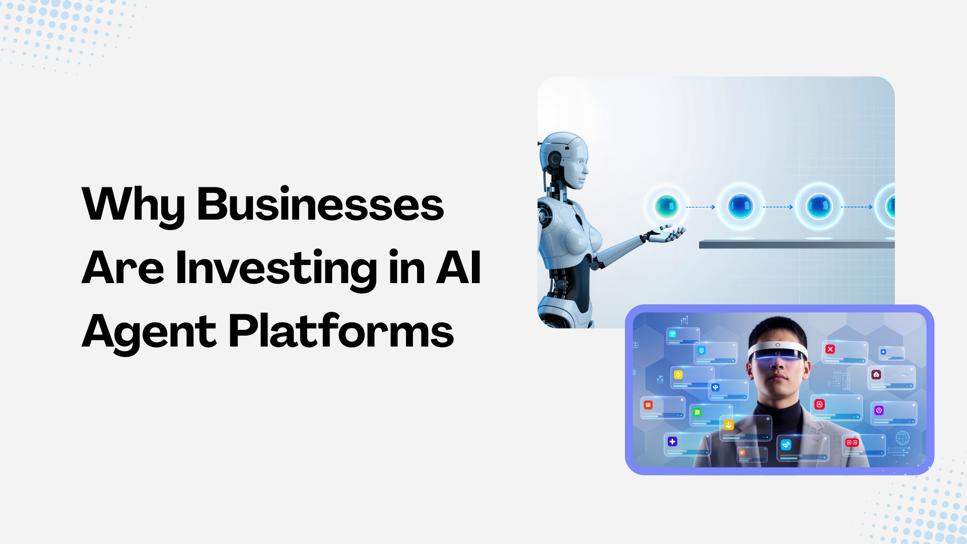 Why Businesses Are Investing in AI Agent Platforms
