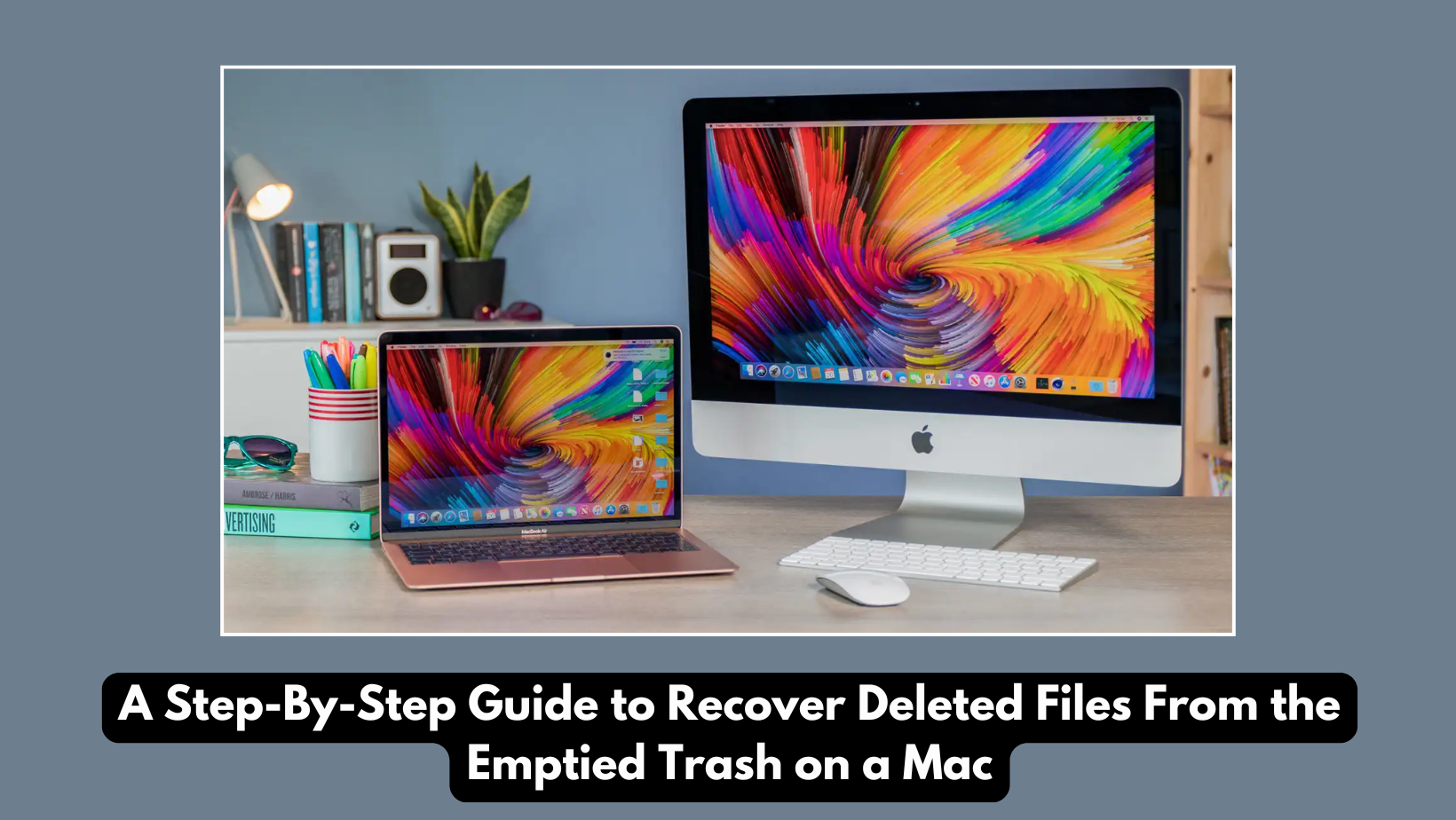 A Step-By-Step Guide to Recover Deleted Files From the Emptied Trash on a Mac