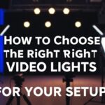 How to Choose the Right Video Lights for Your Setup